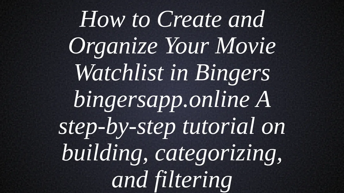Cómo Crear y Organizar tus Listas en Bingers