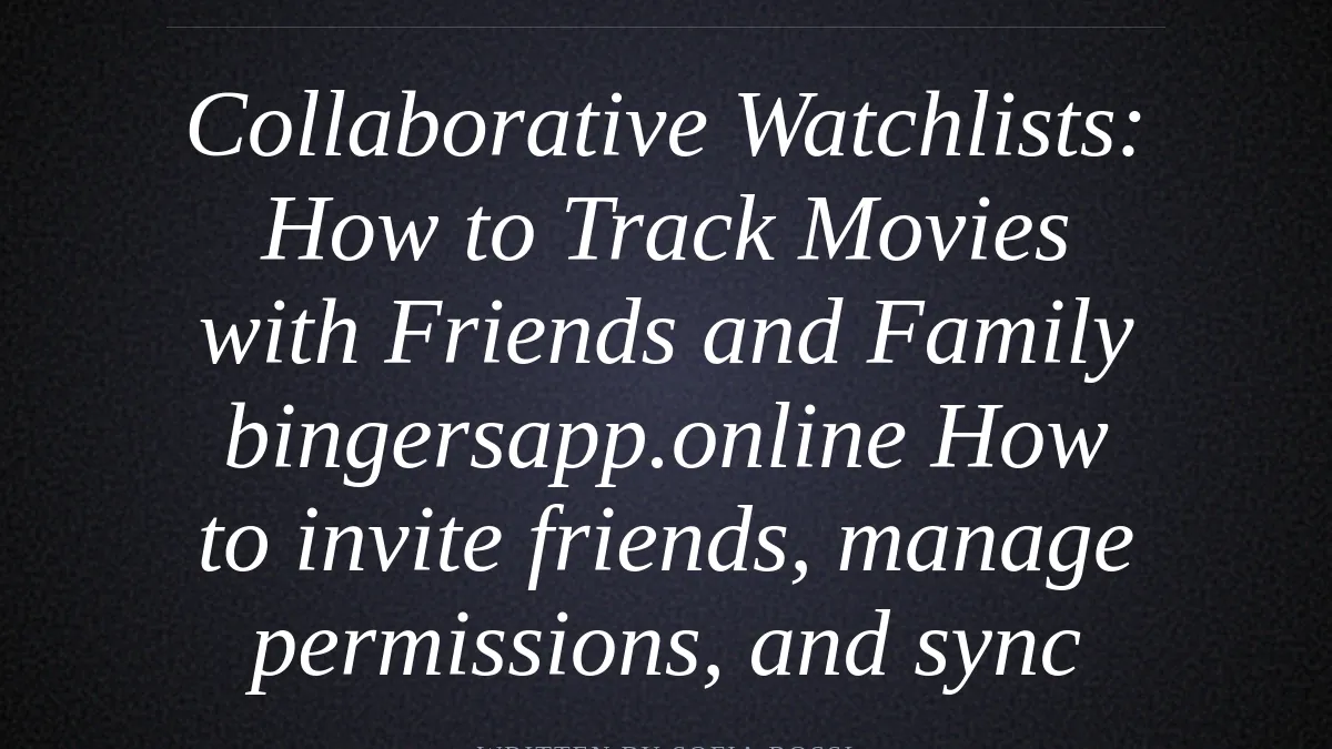 Collaborative Watchlists: How to Track Movies with Friends and Family